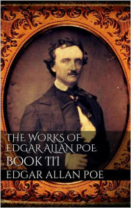The Works of Edgar Allan Poe, Book III