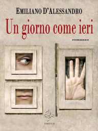 Title: Un giorno come ieri, Author: Emiliano D'alessandro