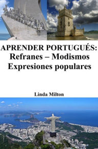 Title: Aprender Portugués: Refranes ? Modismos ? Expresiones populares, Author: Linda Milton