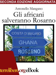Title: Gli africani salveranno Rosarno: E, probabilmente, anche l'Italia, Author: Antonello Mangano