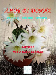 Title: Amor di donna - Versi di colori diversi, Author: Vito Ezio Leanza