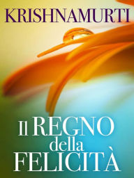 Title: Il Regno della Felicità (Tradotto), Author: Jiddu Krishnamurti