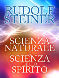 Title: Scienza naturale e scienza dello spirito, Author: Rudolf Steiner