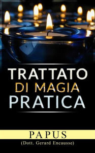 Title: Trattato di Magia pratica, Author: Papus