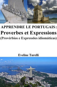 Title: Apprendre le Portugais : Proverbes et Expressions, Author: Eveline Turelli
