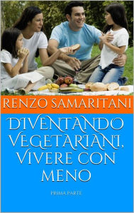 Title: DIVENTANDO VEGETARIANI, Vivere con meno, Author: Renzo Samaritani