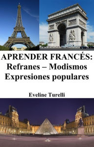 Title: Aprender Francés: Refranes ? Modismos ? Expresiones populares, Author: Eveline Turelli