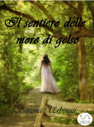 Title: Il sentiero delle more di gelso, Author: Simona Urbinati