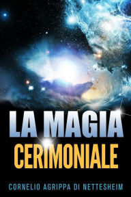 Title: La magia cerimoniale, Author: Cornelio Agrippa Di Nettesheim