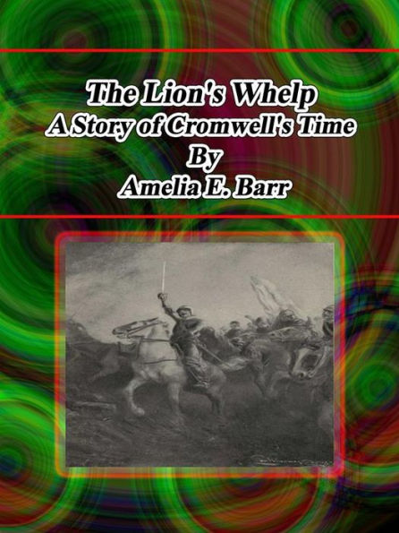 The Lion's Whelp: A Story of Cromwell's Time