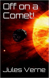 Title: Off on a Comet!, Author: Jules Verne