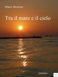 Title: Tra il mare e il cielo, Author: Marco Morrone