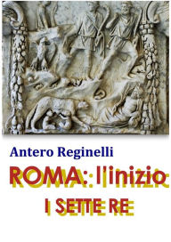 Title: ROMA: l'inizio. I sette Re, Author: Antero Reginelli