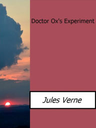 Title: Doctor Ox's Experiment, Author: Jules Verne