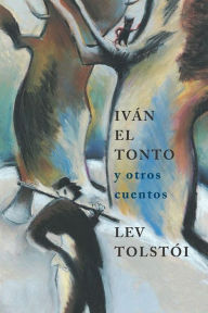 Title: Iván el tonto y otros cuentos, Author: Leo Tolstoy