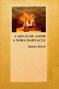 Title: Cartas de amor a Nora Barnacle, Author: James Joyce