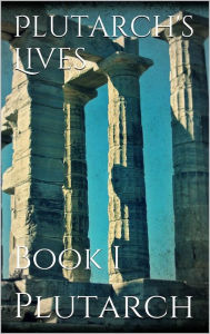 Title: Plutarch's Lives. Book I, Author: Plutarch