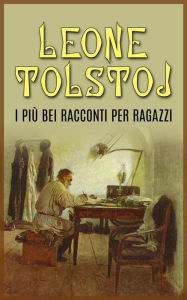 Title: I più bei racconti per ragazzi, Author: Leone Tolstoj