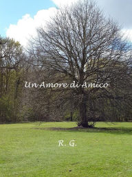 Title: Un amore di amico, Author: R. G.