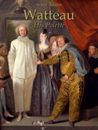 Title: Watteau: His Palette, Author: Arron Adams