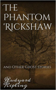 Title: The Phantom 'Rickshaw and Other Ghost Stories, Author: Rudyard Kipling