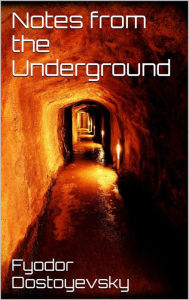 Title: Notes from the Underground, Author: Fyodor Dostoyevsky