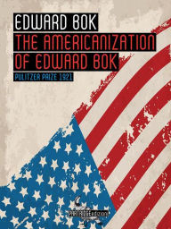 Title: The Americanization of Edward Bok, Author: Edward Bok