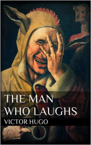 Title: The Man Who Laughs, Author: Victor Hugo