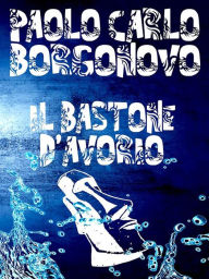 Title: Il bastone d'avorio, Author: Paolo Carlo Borgonovo