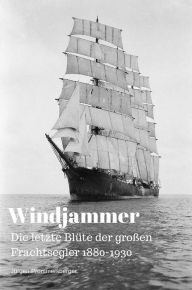 Title: Windjammer: Die letzte Blüte der großen Frachtsegler 1880-1930, Author: Jürgen Prommersberger