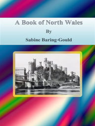 Title: A Book of North Wales, Author: Sabine Baring-gould