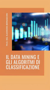 Title: Il Data mining e gli algoritmi di classificazione, Author: Eleonora Bernasconi