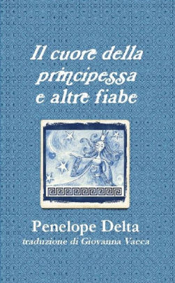 Il Cuore Della Principessa E Altre Fiabe By Penelope Delta