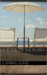 Title: A Book of The Riviera, Author: S. Baring Gould