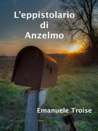 Title: L'eppistolario di Anzelmo, Author: Emanuele Troise