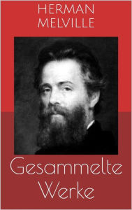 Title: Gesammelte Werke (Vollständige Ausgaben: Moby Dick, Bartleby, Billy Budd u.v.m.), Author: Herman Melville