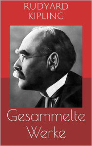 Title: Gesammelte Werke (Vollständige und illustrierte Ausgaben: Das Dschungelbuch, Kim, Dunkles Indien u.v.m.), Author: Rudyard Kipling