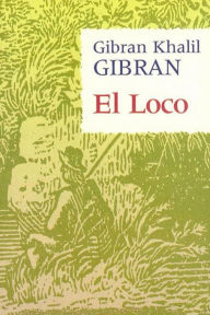 Title: El loco, Author: Gibran Khalil Gibran