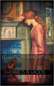 Title: Les Liaisons dangereuses, Author: Choderlos de Laclos