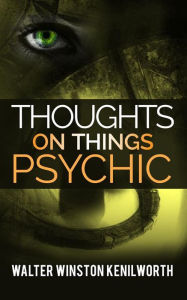 Title: Thoughts on things psychic, Author: Walter Winston Kenilworth