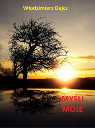 Title: Mysli moje, Author: Wlodzimierz Dajcz