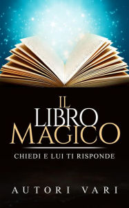 Title: Il libro magico - chiedi e lui ti risponde, Author: Autori Vari