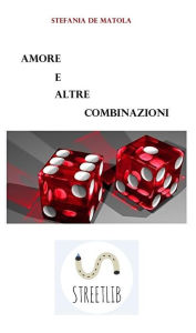 Title: Amore e altre combinazioni, Author: Stefania De Matola