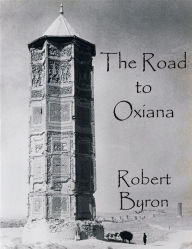 Title: The Road to Oxiana, Author: Robert Byron