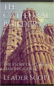 Title: The Cathedral Builders, Author: Leader Scott