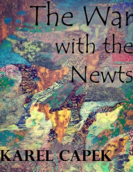 Title: War with the Newts, Author: Karel Capek