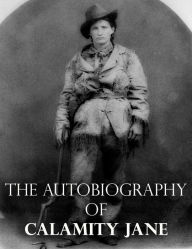 Title: The Autobiography of Calamity Jane, Author: Calamity Jane