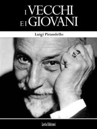 Title: I Vecchi e i Giovani, Author: Luigi Pirandello