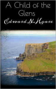 Title: A Child of the Glens, Author: Edward N. Hoare