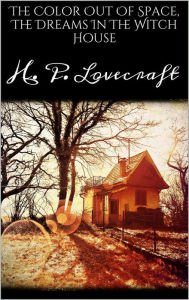 Title: The Color Out Of Space, The Dreams In The Witch House, Author: H. P. Lovecraft